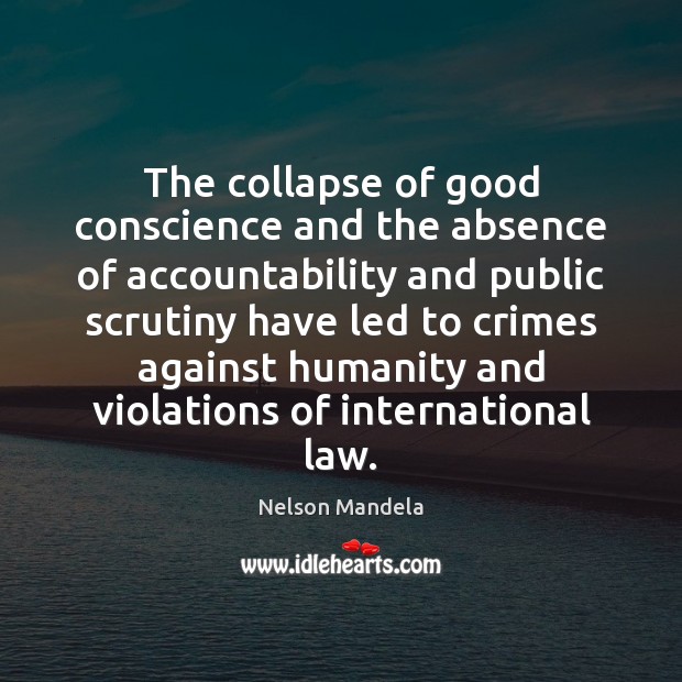 The collapse of good conscience and the absence of accountability and public Nelson Mandela Picture Quote