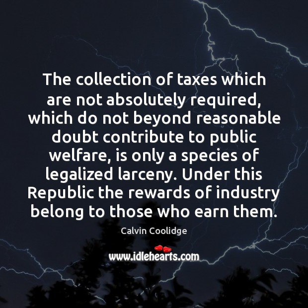 The collection of taxes which are not absolutely required, which do not Calvin Coolidge Picture Quote