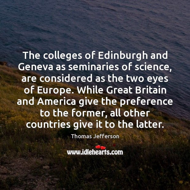 The colleges of Edinburgh and Geneva as seminaries of science, are considered Thomas Jefferson Picture Quote