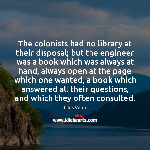 The colonists had no library at their disposal; but the engineer was Image