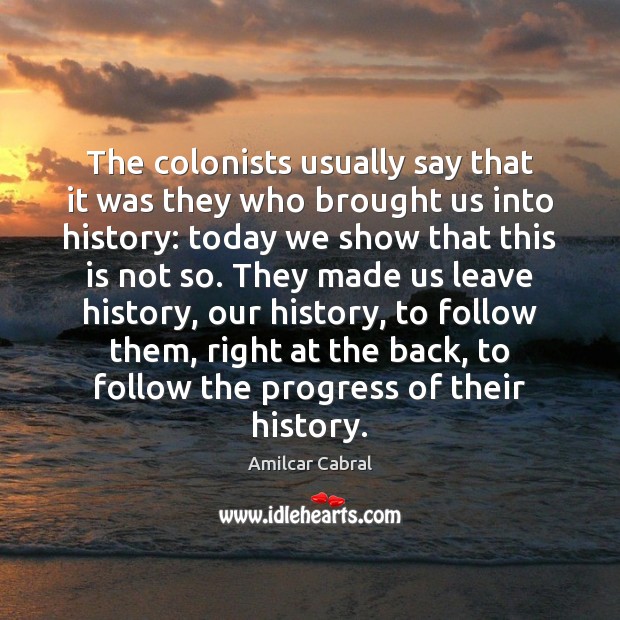 The colonists usually say that it was they who brought us into Image
