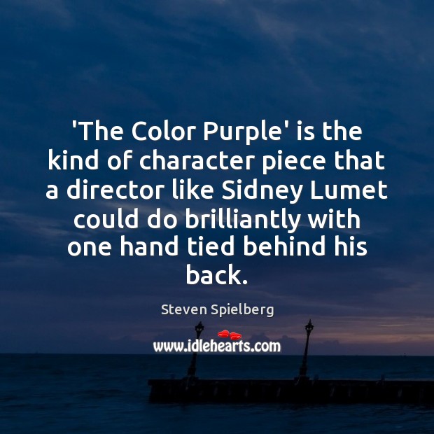‘The Color Purple’ is the kind of character piece that a director Steven Spielberg Picture Quote