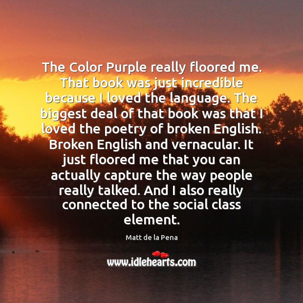 The Color Purple really floored me. That book was just incredible because Image