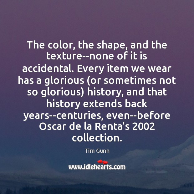 The color, the shape, and the texture–none of it is accidental. Every 