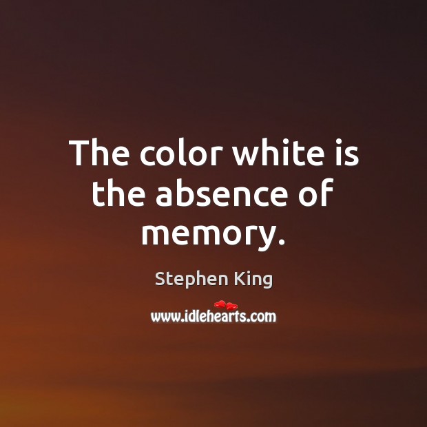 The color white is the absence of memory. Image