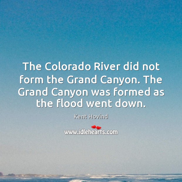 The Colorado River did not form the Grand Canyon. The Grand Canyon Image
