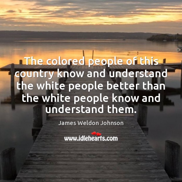 The colored people of this country know and understand the white people Image