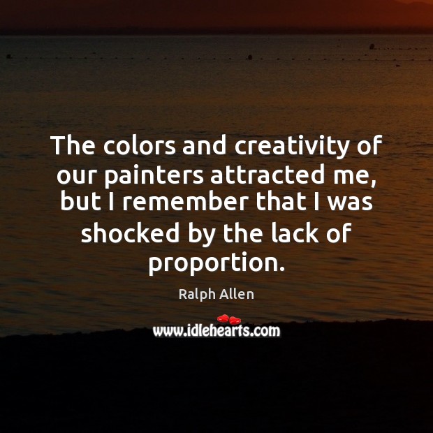 The colors and creativity of our painters attracted me, but I remember Ralph Allen Picture Quote
