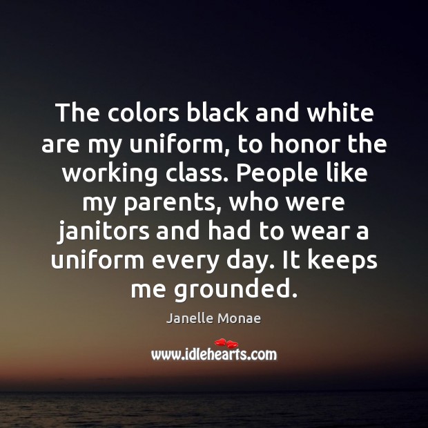 The colors black and white are my uniform, to honor the working Janelle Monae Picture Quote