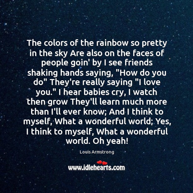 The colors of the rainbow so pretty in the sky Are also Louis Armstrong Picture Quote