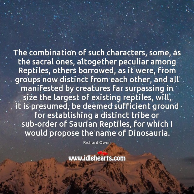 The combination of such characters, some, as the sacral ones, altogether peculiar Richard Owen Picture Quote