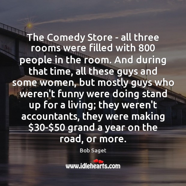 The Comedy Store – all three rooms were filled with 800 people in Bob Saget Picture Quote