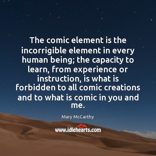 The comic element is the incorrigible element in every human being; the Image
