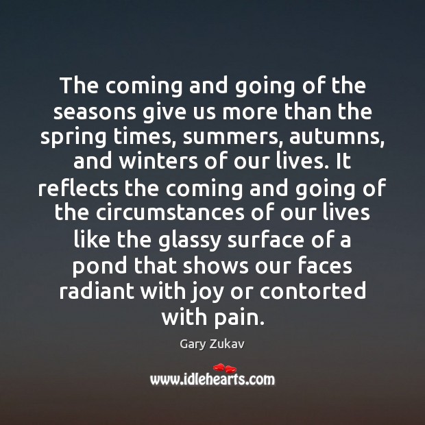 The coming and going of the seasons give us more than the Gary Zukav Picture Quote