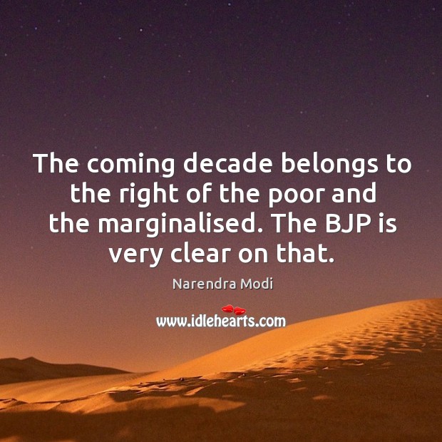 The coming decade belongs to the right of the poor and the Narendra Modi Picture Quote
