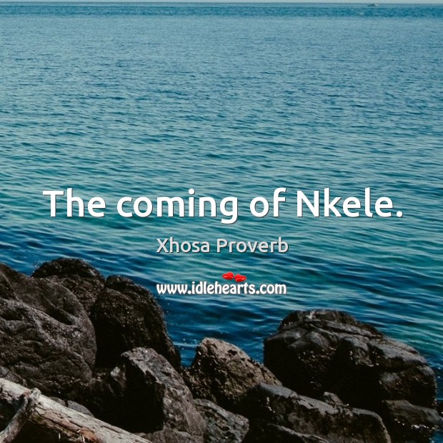 The coming of nkele. Xhosa Proverbs Image