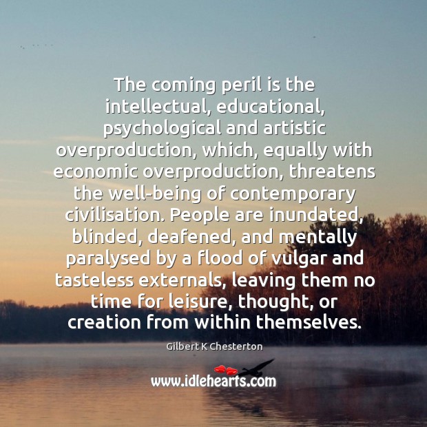 The coming peril is the intellectual, educational, psychological ...