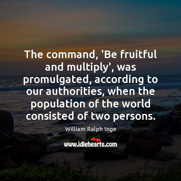 The command, ‘Be fruitful and multiply’, was promulgated, according to our authorities, Image