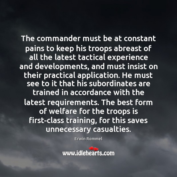 The commander must be at constant pains to keep his troops abreast Erwin Rommel Picture Quote