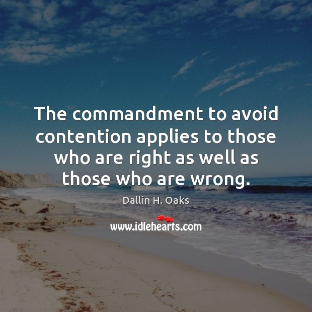 The commandment to avoid contention applies to those who are right as Dallin H. Oaks Picture Quote