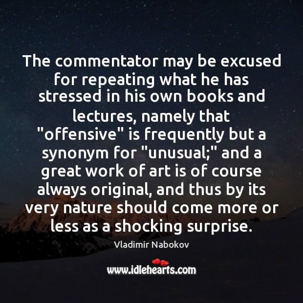 The commentator may be excused for repeating what he has stressed in Vladimir Nabokov Picture Quote
