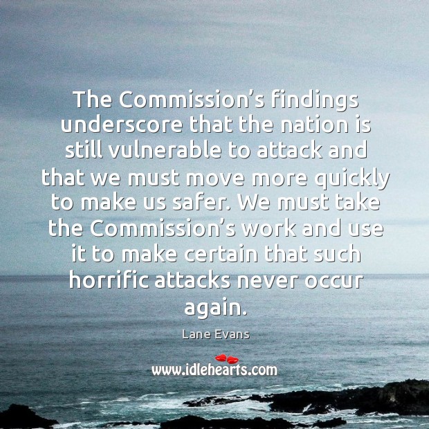 The commission’s findings underscore that the nation is still vulnerable to attack and Lane Evans Picture Quote