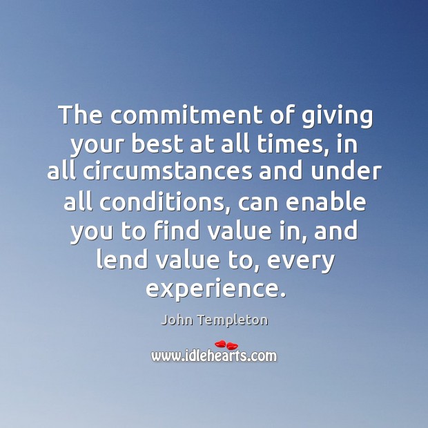 The commitment of giving your best at all times, in all circumstances John Templeton Picture Quote