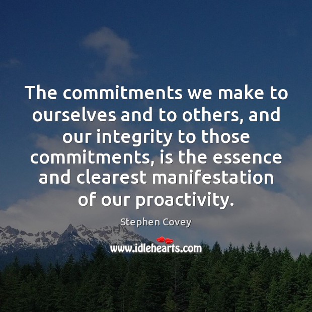 The commitments we make to ourselves and to others, and our integrity Stephen Covey Picture Quote