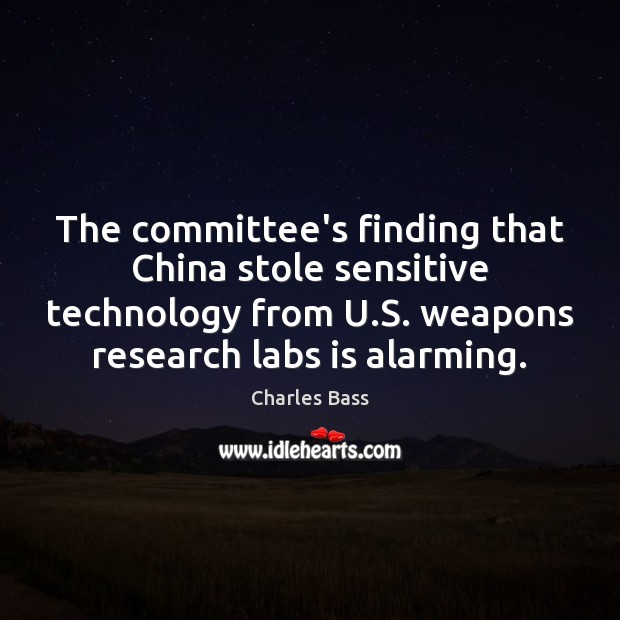The committee’s finding that China stole sensitive technology from U.S. weapons Charles Bass Picture Quote