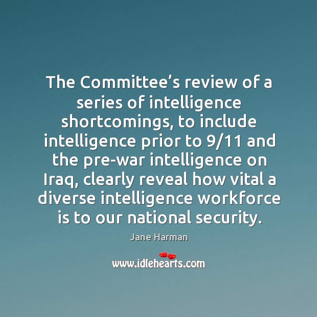 The committee’s review of a series of intelligence shortcomings, to include intelligence 