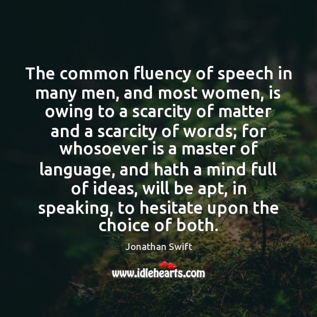 The common fluency of speech in many men, and most women, is Jonathan Swift Picture Quote