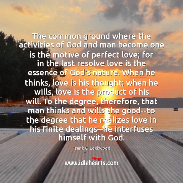 The common ground where the activities of God and man become one Frank C. Lockwood Picture Quote
