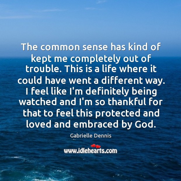 The common sense has kind of kept me completely out of trouble. Gabrielle Dennis Picture Quote