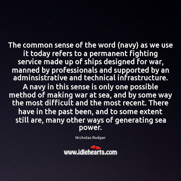 The common sense of the word (navy) as we use it today Nicholas Rodger Picture Quote