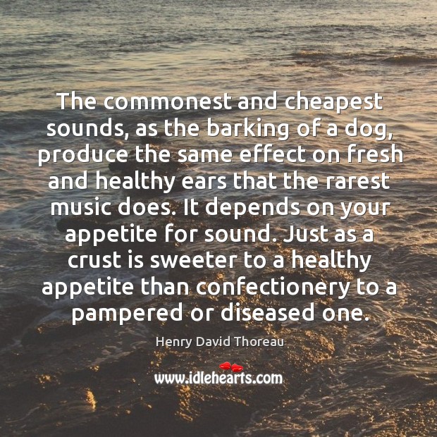 The commonest and cheapest sounds, as the barking of a dog, produce 