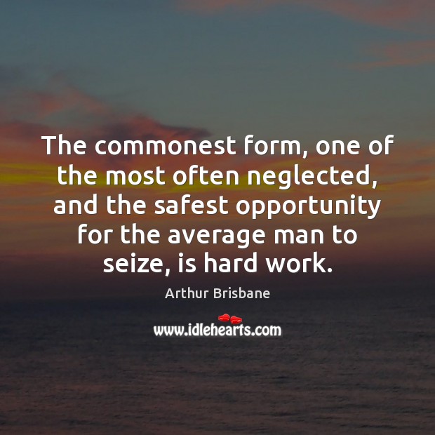 The commonest form, one of the most often neglected, and the safest Opportunity Quotes Image