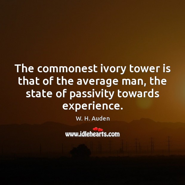 The commonest ivory tower is that of the average man, the state W. H. Auden Picture Quote