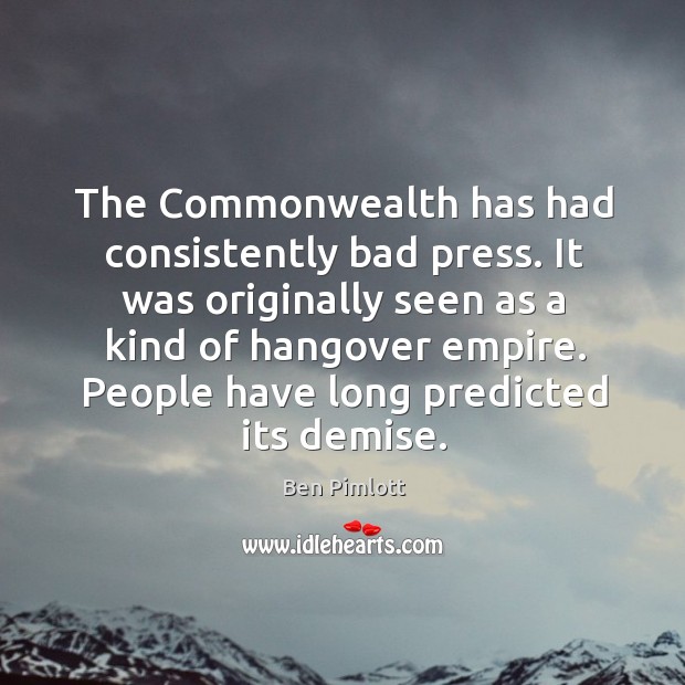 The commonwealth has had consistently bad press. It was originally seen as a kind of hangover empire. Image