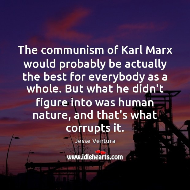 The communism of Karl Marx would probably be actually the best for Jesse Ventura Picture Quote