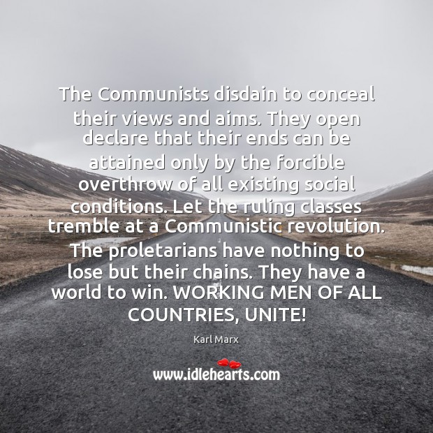 The Communists disdain to conceal their views and aims. They open declare Karl Marx Picture Quote