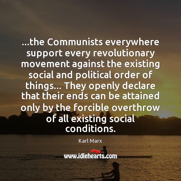 …the Communists everywhere support every revolutionary movement against the existing social and Karl Marx Picture Quote