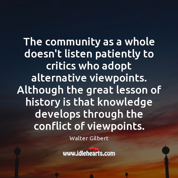 The community as a whole doesn’t listen patiently to critics who adopt History Quotes Image