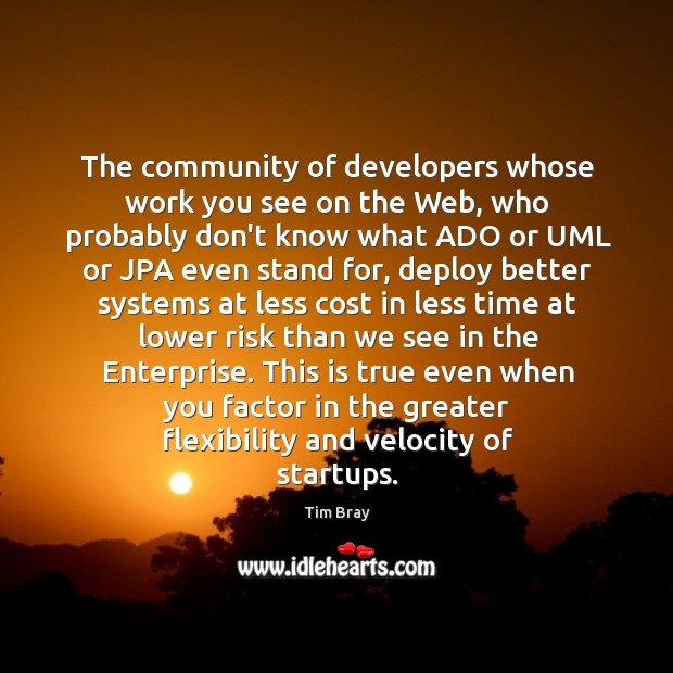 The community of developers whose work you see on the Web, who Tim Bray Picture Quote