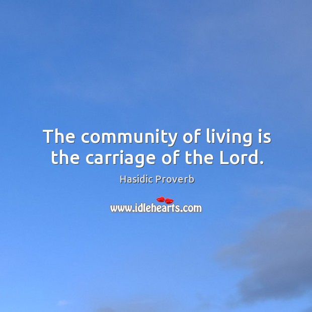 The community of living is the carriage of the lord. Image