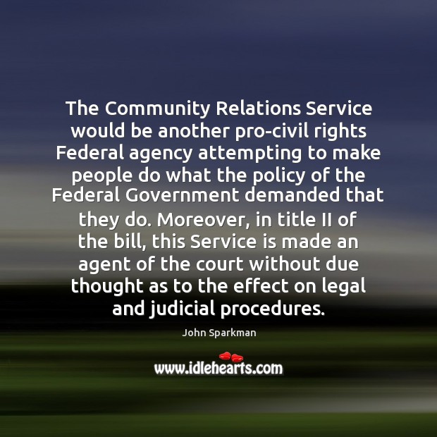 The Community Relations Service would be another pro-civil rights Federal agency attempting Legal Quotes Image