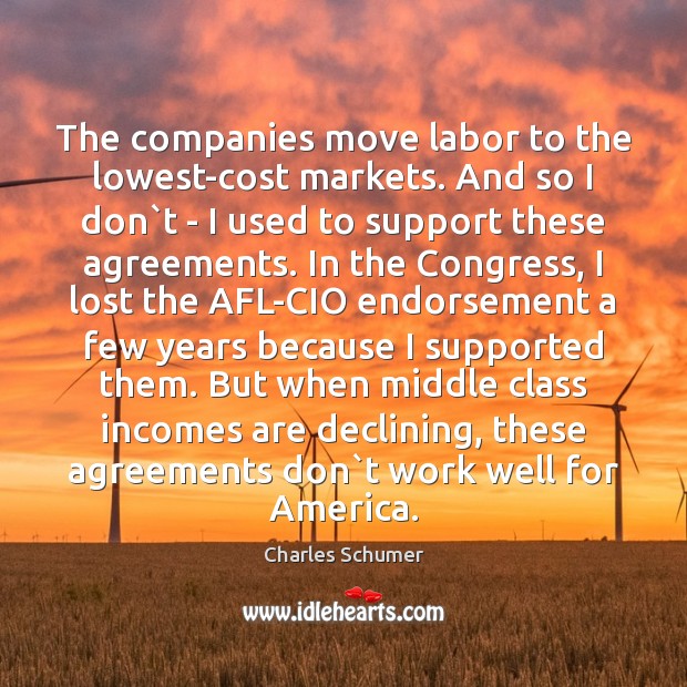 The companies move labor to the lowest-cost markets. And so I don` 