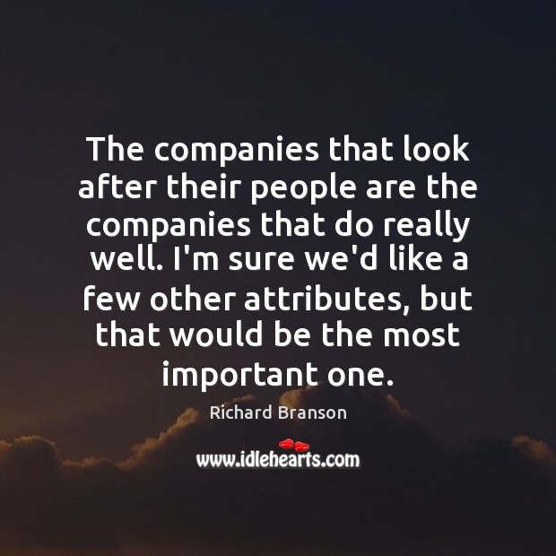 The companies that look after their people are the companies that do Richard Branson Picture Quote