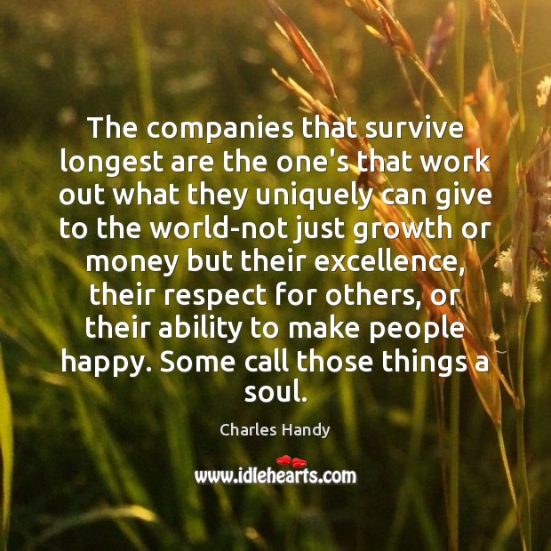 The companies that survive longest are the one’s that work out what Charles Handy Picture Quote