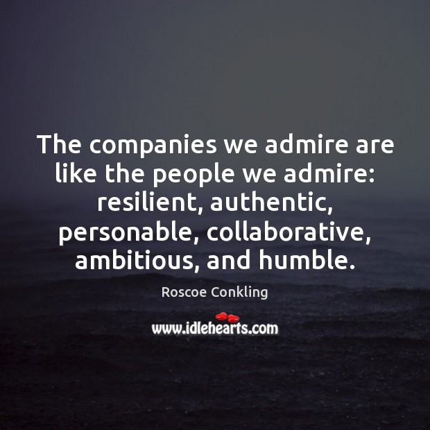 The companies we admire are like the people we admire: resilient, authentic, Image
