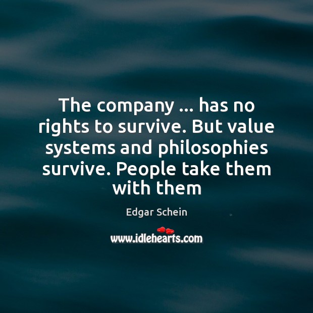 The company … has no rights to survive. But value systems and philosophies Image